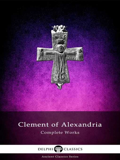 Title details for Delphi Complete Works of Clement of Alexandria (Illustrated) by Clement of Alexandria - Available